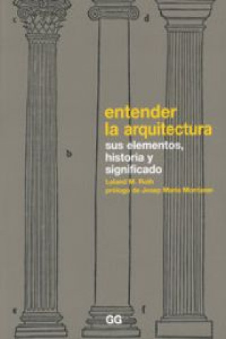 Carte Entender la arquitectura : sus elementos, historia y significado Leland M. Roth