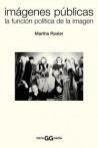 Kniha Imágenes públicas : la función política de la imagen Martha . . . [et al. ] Rosler