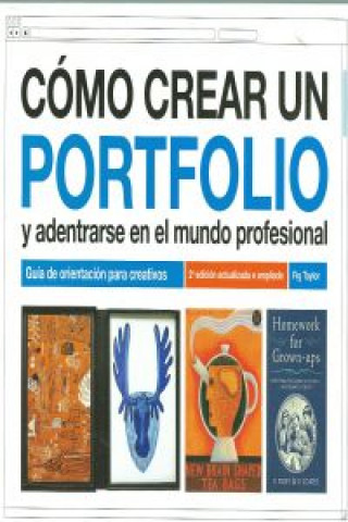 Książka Cómo crear un portfolio y adentrarse en el mundo profesional : guía de orientación para creativos Fig Taylor