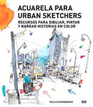 Книга Acuarela para urban sketchers: Recursos para dibujar, pintar y narrar historias en color FELIX SCHEINBERGER