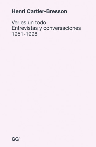 Carte Ver es un todo : entrevistas y conversaciones 1951-1998 Henri Cartier-Bresson