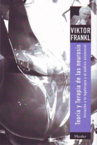 Carte Teoría y terapia de las neurosis : iniciación a la logoterapia y al análisis existencial Viktor Emil Frankl
