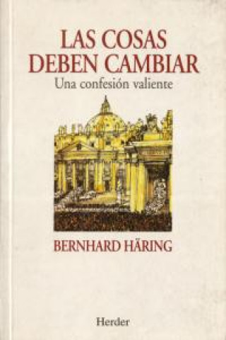 Kniha Las cosas deben cambiar : una confesión valiente Bernhard Häring