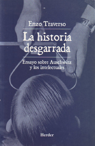 Carte La historia desgarrada : ensayo sobre Auschwitz y los intelectuales Enzo Traverso
