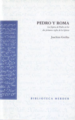 Libro Pedro y Roma : la figura de Pedro en los dos primeros siglos de la Iglesia Joachim Gnilka