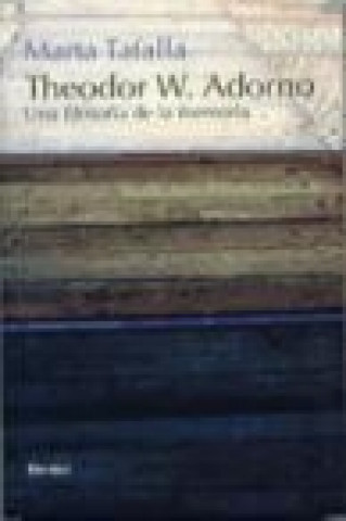 Книга Theodor W. Adorno : una filosofía de la memoria Marta Tafalla González