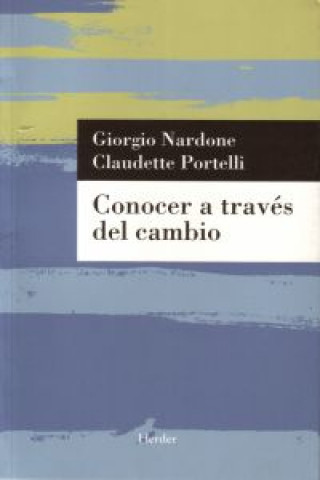 Kniha Conocer a través del cambio : la evolución de la terapia breve estratégica Giorgio Nardone