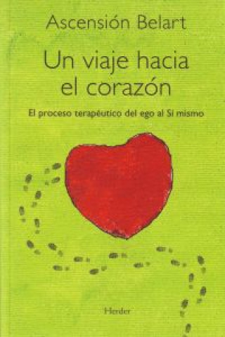 Libro Un viaje hacia el corazón : el proceso terapéutico del ego al sí mismo Ascensión Belart