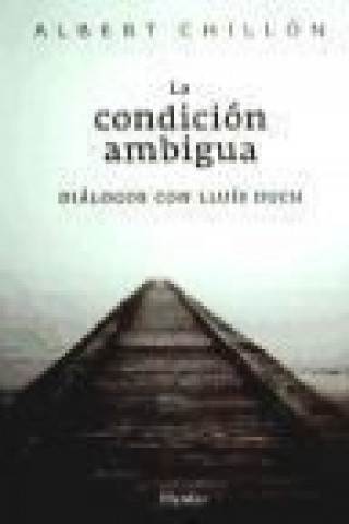 Kniha La condición ambigua : diálogos con Lluís Duch Lluís Albert Chillón Asensio