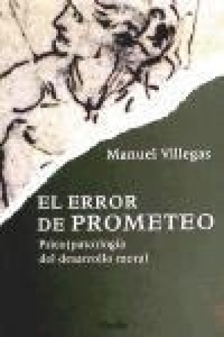 Livre El error de Prometeo : psico(pato)logía del desarrollo moral Manuel Villegas i Besora