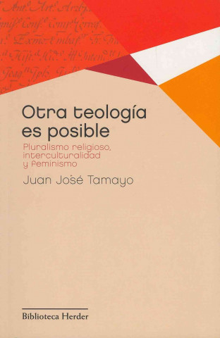 Könyv Otra teología es posible : pluralismo religioso, interculturalidad y feminismo Juan José Tamayo-Acosta
