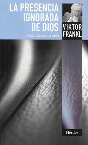 Kniha La presencia ignorada de Dios : psicoterapia y religión Viktor Emil Frankl