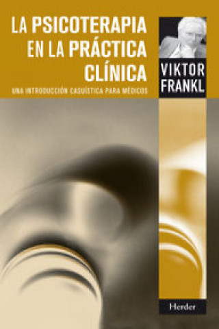Kniha La psicoterapia en la práctica clínica : una introducción casuística para médicos Viktor Emil Frankl