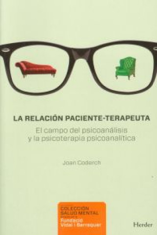 Könyv La relación paciente-terapeuta : el campo del psiconanálisis y la psicoterapia psicoanalítica Juan Coderch Sancho