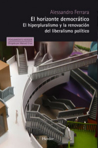 Carte El horizonte democrático : el hiperpluralismo y la renovación del liberalismo político Alessandro Ferrara