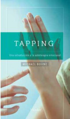 Könyv Tapping : una introducción a la autoterapia emocional MICHAEL BOHNE