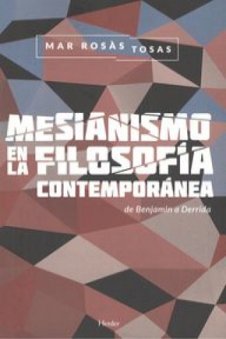 Kniha Mesianismo en la filosofía contemporánea : de Benjamin a Derrida MAR ROSAS TOSAS