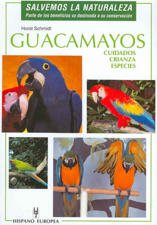 Kniha Guacamayos : cuidados crianza y especies Horst Schimidt