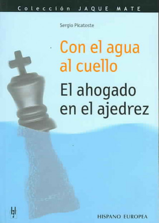 Kniha Con el agua al cuello : el ahogado en el ajedrez Sergio Picatoste Verdejo
