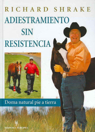 Knjiga Adiestramiento sin resistencia : doma natural pie a tierra Richard Shrake
