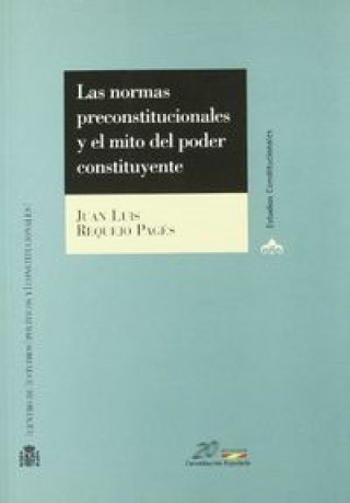 Książka Las normas preconstitucionales y el mito del poder constituyente Juan Luis Requejo