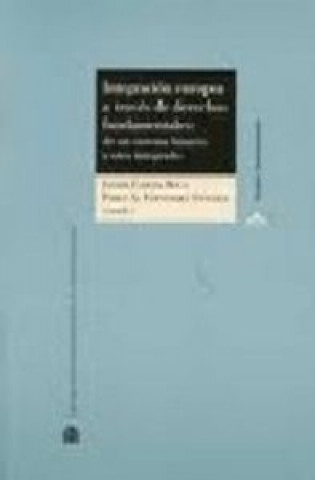 Könyv Integración europea a través de derechos fundamentales : de un sistema binario a otro integrado Francisco Javier García Roca