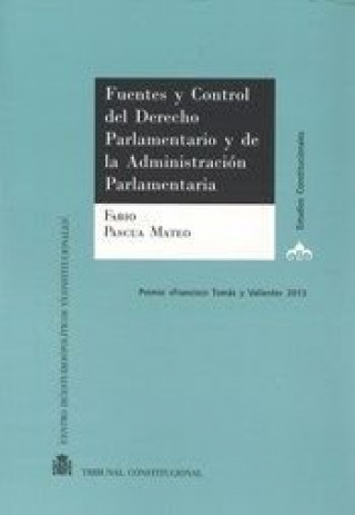 Könyv Fuentes y control del derecho parlamentario y de la administración parlamentaria Fabio Pascua Mateo