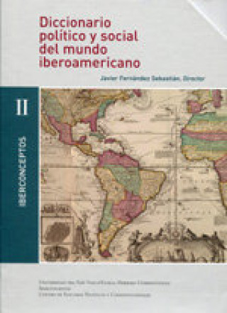 Carte Diccionario político y social del mundo iberoamericano : conceptos políticos fundamentales. 1770-1870 Javier Fernández Sebastián