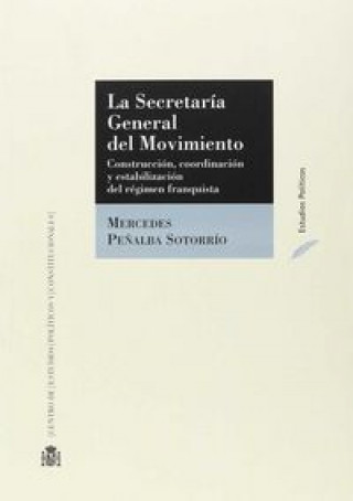 Könyv La Secretaría General del Movimiento : construcción, coordinación y estabilización del régimen franquista 