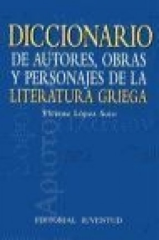 Könyv Diccionario de autores, obras y personajes de la literatura griega Vicente López de Soto