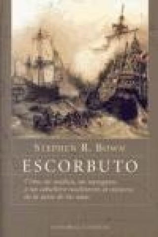 Книга Escorbuto : cómo un médico, un navegante y un caballero resolvieron el misterio de la peste de las naos Stephen R. Bown