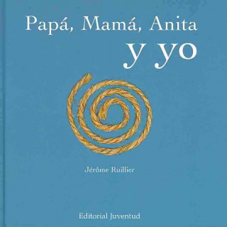 Kniha PAPA,MAMA,ANITA Y YO JEROME RUILLIER