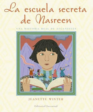Kniha La Escuela Secreta de Nasreen, Una Historia Verdadera de Afganistn: Nasreen's Secret School Jeanette Winter