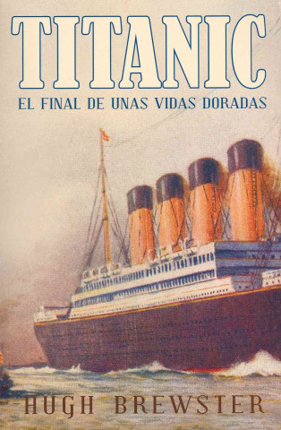 Książka Titanic : el final de unas vidas doradas Hugh Brewster