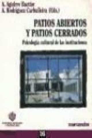 Книга Patios abiertos y patios cerrados : psicología cultural de las instituciones Ángel Aguirre Baztán