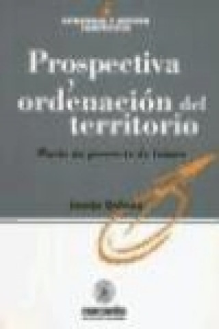 Libro Prospectiva y ordenación del territorio : hacia un proyecto de futuro 