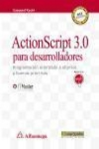 Kniha ActionScript 3.0 para desarrolladores : programación orientada a objetos y buenas prácticas Alberto Ezequiel Kashi