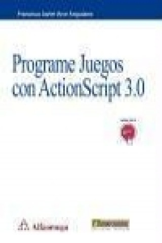 Kniha Programe juegos con ActionScript 3.0 Francisco Javier Arce Anguiano