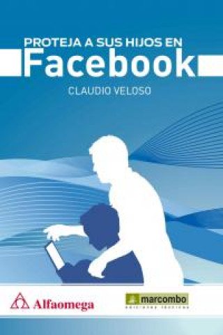 Könyv Proteja a sus hijos en Facebook Claudio Veloso Márquez