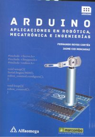 Kniha Arduino: aplicaciones en robótica, mecatrónica e ingenierías 