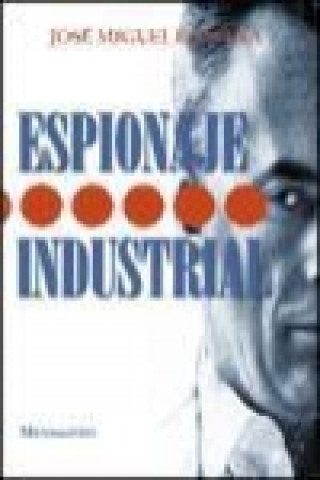 Книга Espionaje industrial : pasado, presente y futuro de la competencia más desleal 