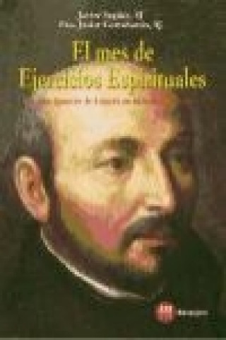 Kniha El mes de ejercicios espirituales : de San Ignacio de Loyola en la vida corriente Francisco Javier Cortabarria Mendiola