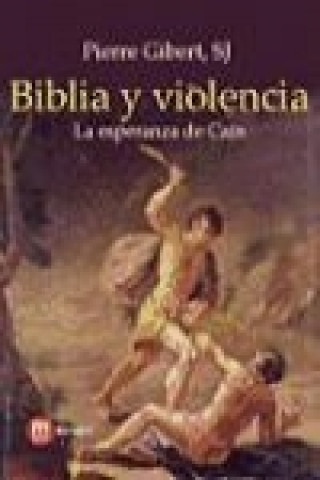 Libro Biblia y violencia : la esperanza de Caín Pierre Gibert