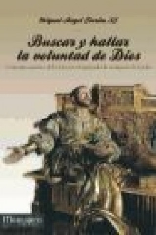 Książka Buscar y hallar la voluntad de Dios : comentario prático de los ejercicios espirituales de san Ignacio de Loyola Miguel Ángel Fiorito