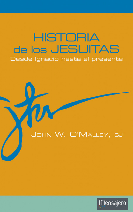 Könyv Historia de los jesuitas : desde Ignacio hasta el presente John W. O'Malley