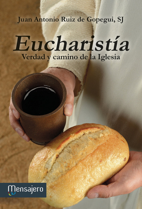 Kniha Eucharistía : verdad y camino de la Iglesia Juan Antonio Ruiz de Gopegui