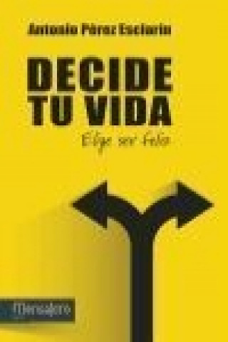 Könyv Decide tu vida : elige ser feliz Antonio Pérez Esclarín