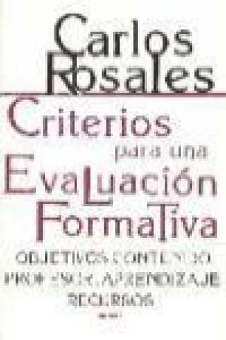 Carte Criterios para una evaluación formativa : objetivos, contenidos, profesor, aprendizajes, recursos C. Rosales