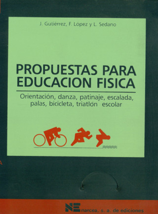 Knjiga Propuestas para educación física : orientación, danza, patinaje, escalada, palas, bicicleta, triatlón escolar José Gutiérrez López