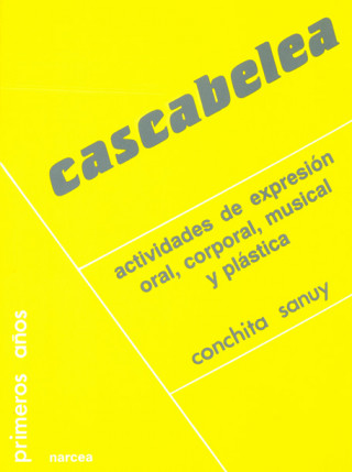 Kniha Cascabelea : actividades expresión oral, corporal, musical y plástica Conchita Sanuy